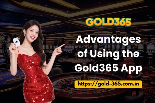 Advantages of Using the Gold365 App