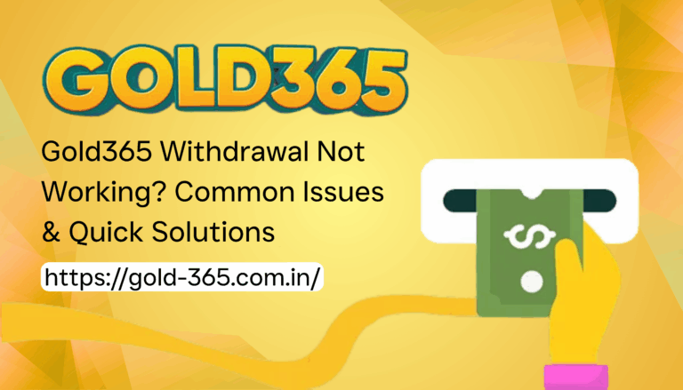 Gold365 Withdrawal Not Working? Common Issues & Quick Solutions