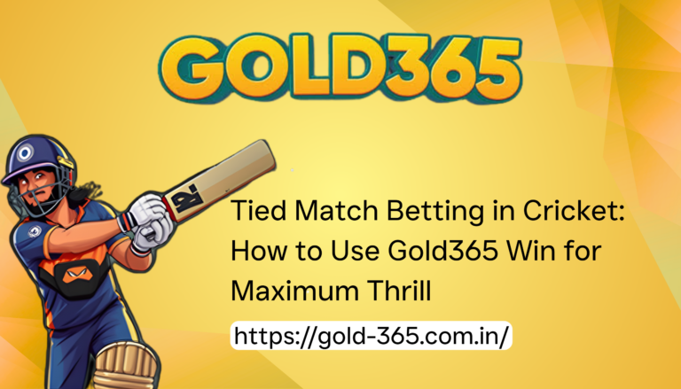 Tied Match Betting in Cricket How to Use Gold365 Win for Maximum Thrill